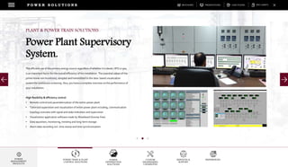 DOWNLOADSBROCHURES PRESENTATIONS SPEC SHEETSCASE STUDIES
POWER TRAIN & PLANT
CONTROL SOLUTIONS
POWER
DISTRIBUTION
SOLUTIONS
CUSTOM
ENGINEERING
CAPABILITES
SERVICES &
SUPPORT
REFERENCES
P O W E R S O L U T I O N S
POWER
MANAGEMENT
PRODUCTS
The efficient use of the primary energy source regardless of whether it is diesel, HFO or gas,
is an important factor for the overall efficiency of the installation. The essential values of the
prime mover are monitored, sampled and transmitted to the data based visualization
system for continuous screening. thus, you have a complete overview on the performance of
your installation.
High flexibility & efficiency control:
• Remote control and parameterization of the entire power plant
• Tailorized supervision and visualization of entire power plant including, communication
topology overview with signal and state indication and supervision
• Visualization application software made by Woodward (license-free)
• Data aquisition, monitoring, trending and long-term storage
• Alarm data recording incl. time stamp and time synchronization
PLANT & POWER TRAIN SOLUTIONS
Power Plant Supervisory
System.
 