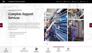 DOWNLOADSBROCHURES PRESENTATIONS SPEC SHEETSCASE STUDIES
POWER TRAIN & PLANT
CONTROL SOLUTIONS
POWER
DISTRIBUTION
SOLUTIONS
CUSTOM
ENGINEERING
CAPABILITES
SERVICES &
SUPPORT
REFERENCES
P O W E R S O L U T I O N S
POWER
MANAGEMENT
PRODUCTS
Woodward understands customer service, so we offer both hardware-based solutions and
service solutions for smooth commissioning, operating, and return on investment. One of
our principle strengths is successful solutions that are reliable, professional, and cost
effective. That's the reason why our customers have worked closely with Woodward Power
Solutions for many years.
• Tailored aftermarket upgrades and installations
• Training as operation at system location
• Factory training
• On-site training
SERVICES & SUPPORT
Complete Support
Services.
 