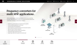 DOWNLOADSBROCHURES PRESENTATIONS SPEC SHEETSCASE STUDIES
TECHNOLOGY
SOLUTIONS
UGRADE
SOLUTIONS
DIGITAL
SOLUTIONS
SERVICES &
SUPPORT
R E N E W A B L E P O W E R S O L U T I O N S
POWER
MANAGEMENT
PRODUCTS
With the modular frequency converters Woodward sets new benchmarks in wind energy
technology. CONCYCLE® frequency converters are small, light and powerful, allowing every
possible design combination in nacelle and tower installations.
Frequency converters for
multi MW applications .
• Development, production and service of specific frequency converters
• Onshore and offshore applications for wind turbines
• Continuous further technical development
• System integration by conventional protocols and communication standards
• High power density for flexible arrangements
• Maximum reliability under harsh conditions, best efficiency
• Integrated data logger and fault data recorder
• Rugged design, high protection against environmental impact
STORAGE
APPLICATION
PV
APPLICATION
WIND
APPLICATION
 