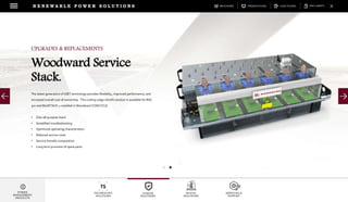 DOWNLOADSBROCHURES PRESENTATIONS SPEC SHEETSCASE STUDIES
TECHNOLOGY
SOLUTIONS
UGRADE
SOLUTIONS
DIGITAL
SOLUTIONS
SERVICES &
SUPPORT
R E N E W A B L E P O W E R S O L U T I O N S
POWER
MANAGEMENT
PRODUCTS
The latest generation of IGBT technology provides flexibility, improved performance, and
increased overall cost of ownership. This cutting-edge retrofit solution is available for RAC
3xx and ModSTACKTM installed in Woodward CONCYCLE.
• One-all-purpose stack
• Simplified troubleshooting
• Optimized operating characteristics
• Reduced service costs
• Service friendly composition
• Long term provision of spare parts
UPGRADES & REPLACEMENTS
Woodward Service
Stack.
 