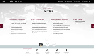 DOWNLOADSBROCHURES PRESENTATIONS SPEC SHEETSCASE STUDIESL A R G E E N G I N E
SYSTEM
INTEGRATION
DIGITAL
CONTROLS
& SOFTWARE
AIR / FUEL /
EXHAUST
DELIVERY
MECHANICAL
GOVERNORS
COMBUSTION /
IGNITION
NAVIGATE BY FUEL TYPE
WIDE RANGE OF APPLICATIONS
- Standard integrated solutions such as Full
Authority, Lean Burn Trim, Rich and Fuel
Blending.
- Preliminary engine calibration
- Demonstrate engine targets set by
customer
- Demonstration of emissions certification
Benefits
SPARK IGNITED GAS
RELIABLE & ROBUST PARTS
- Product validated and environment tested
under harsh environment specs and on-
engine conditions.
- Used on multiple OEM engine platforms
- Engine mounting design reduces overall
system cost, speed of installation and ease
of application.
SYSTEM OFFERING & PROTECTION
- System Offering: components optimized to
maximize system capability
- Tamper proof: Mass flow control valves are not
field adjustable like traditional fuel valves
- Pre ignition detection using accelerometer and
pressure sensors.
- Monitoring of peak pressure
GLOBAL SUPPORT
- Network of distribution and
engineering partners
 