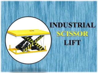 Industrial Scissor lift Chennai, Tamil Nadu, Andhra, Kerala, Karnataka, Vellore, Hyderabad, Mysore, India.pptx