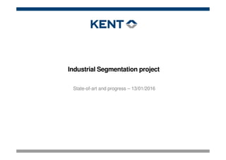 Industrial Segmentation project
State-of-art and progress – 13/01/2016
 