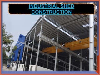 INDUSTRIAL SHED
CONSTRUCTION
 