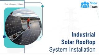 Industrial
Solar Rooftop
System Installation
Yo u r C o m p a n y N a m e
 