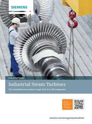 Industrial Steam Turbines
The comprehensive product range from 2 to 250 megawatts
Industrial Power
siemens.com/energy/steamturbines
Scan the
QR code with
the QR code
reader in
your mobile!
 