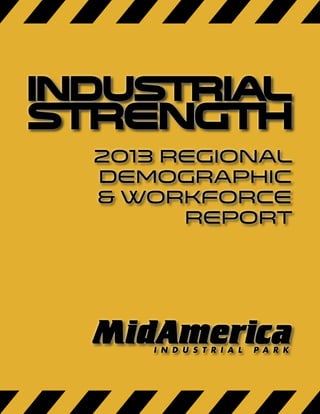 Industrial

strength
2013 regional
Demographic
& Workforce
Report

 