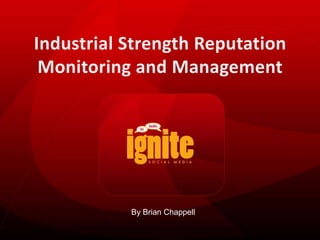 Industrial Strength Reputation Monitoring and Management,[object Object],By Brian Chappell,[object Object]