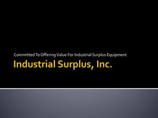 Committed To Offering Value For Industrial Surplus Equipment
 