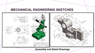 MECHANICAL ENGINEERING SKETCHES
Assembly and Detail Drawings
 