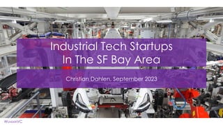 Confidential
WUNDERVC
Industrial Tech Startups
In The SF Bay Area
Christian Dahlen, September 2023
 