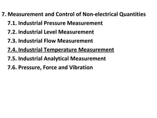 7. Measurement and Control of Non-electrical Quantities
7.1. Industrial Pressure Measurement
7.2. Industrial Level Measurement
7.3. Industrial Flow Measurement
7.4. Industrial Temperature Measurement
7.5. Industrial Analytical Measurement
7.6. Pressure, Force and Vibration
 