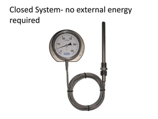 Closed System- no external energy
required
 