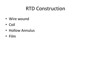 RTD Construction
• Wire wound
• Coil
• Hollow Annulus
• Film
 