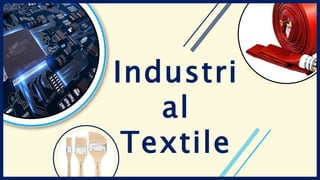 Industri
al
Textile
 