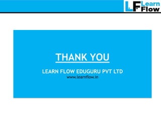 THANK YOU
LEARN FLOW EDUGURU PVT LTD
       www.learnflow.in
 