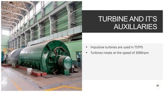 TURBINE AND IT’S
AUXILLARIES
• Impulsive turbines are used in TSTPS
• Turbines rotate at the speed of 3000rpm
23
 