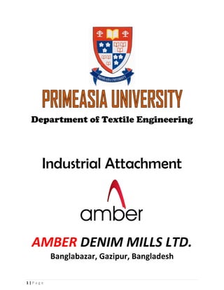 1 | P a g e
Department of Textile Engineering
Industrial Attachment
AMBER DENIM MILLS LTD.
Banglabazar, Gazipur, Bangladesh
 