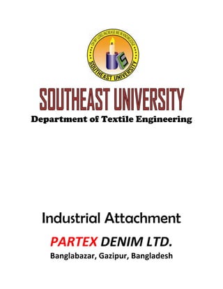 Department of Textile Engineering
Industrial Attachment
PARTEX DENIM LTD.
Banglabazar, Gazipur, Bangladesh
 