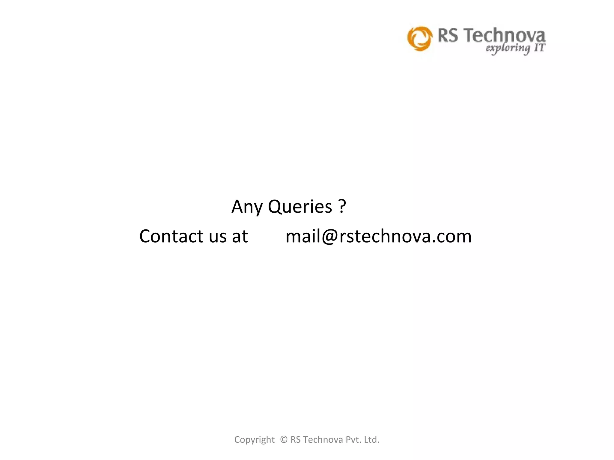 Copyright  © RS Technova Pvt. Ltd. Any Queries ?  Contact us at  [email_address] 