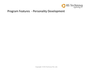Copyright  © RS Technova Pvt. Ltd.   Program Features  - Personality Development 