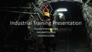 Industrial Training Presentation
Chanaka Wickramasinghe
UWU/MRT/11/0018
UWU/EX/11/0386
 