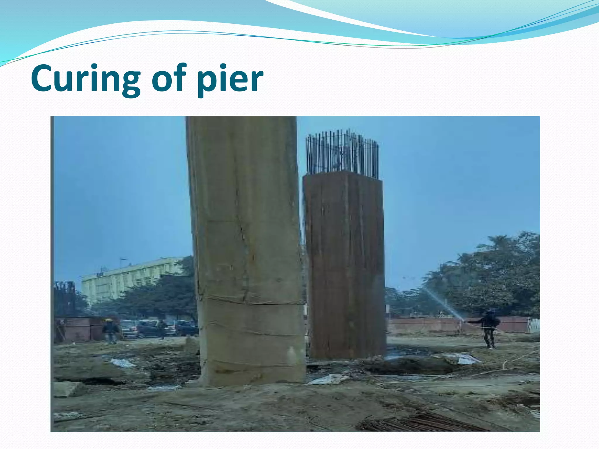 Curing of pier
 