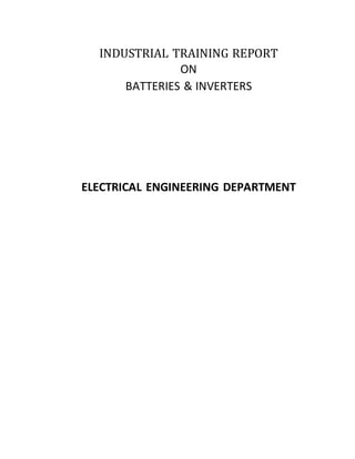 INDUSTRIAL TRAINING REPORT
ON
BATTERIES & INVERTERS
ELECTRICAL ENGINEERING DEPARTMENT
 