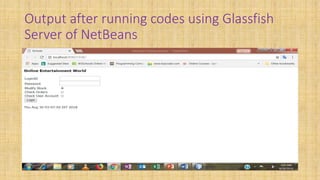 Output after running codes using Glassfish
Server of NetBeans
 