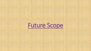 Future Scope
 