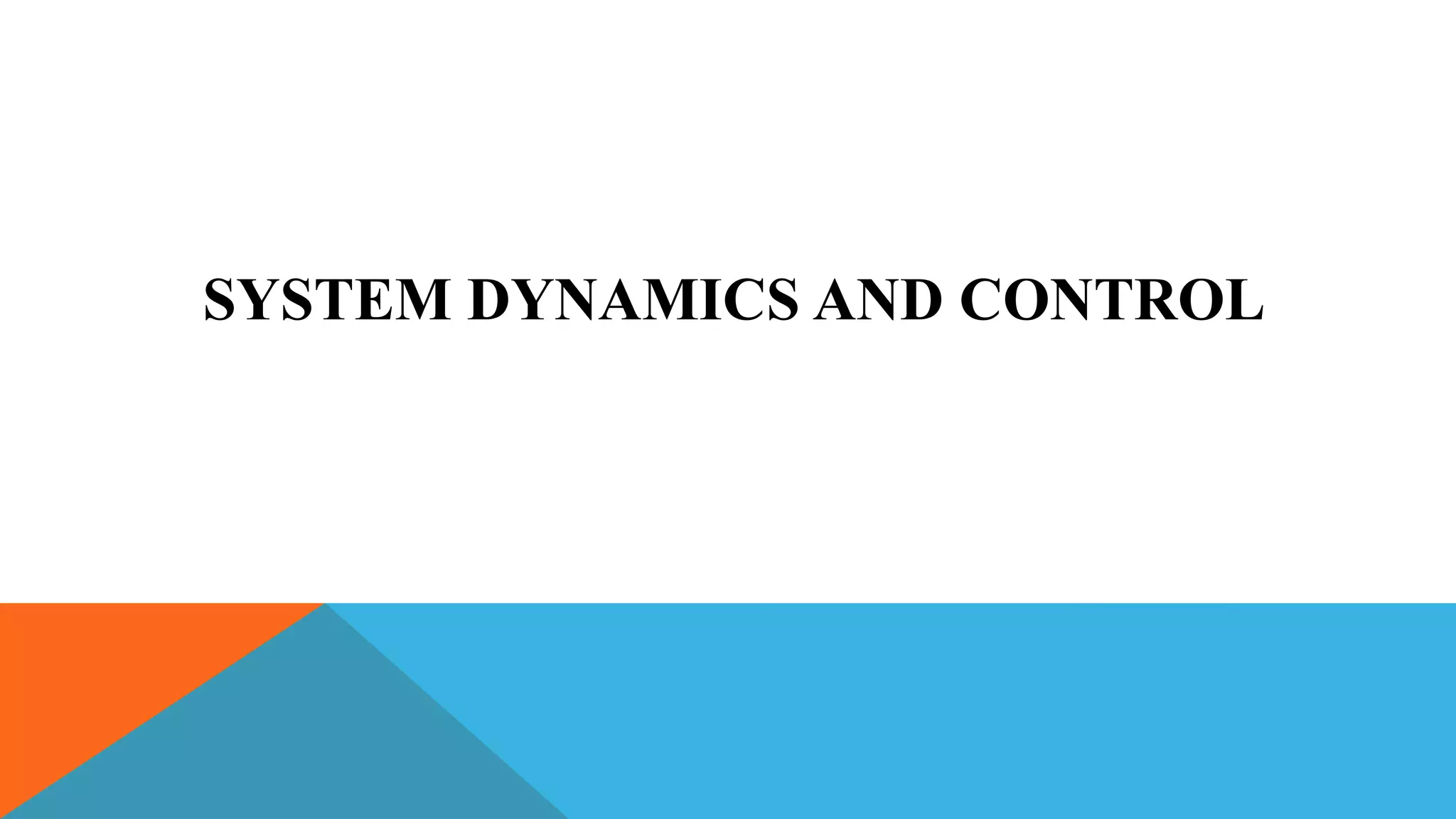 SYSTEM DYNAMICS AND CONTROL
 