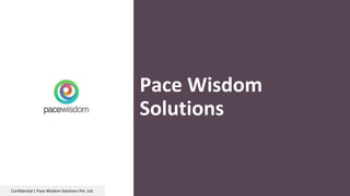 Confidential | Pace Wisdom Solutions Pvt. Ltd.
Pace Wisdom
Solutions
 