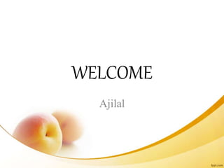 WELCOME
Ajilal
 