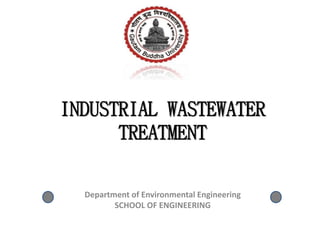 INDUSTRIAL WASTEWATER
TREATMENT
Department of Environmental Engineering
SCHOOL OF ENGINEERING
 