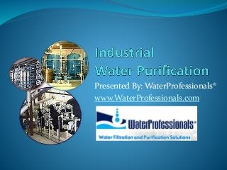 Presented By: WaterProfessionals®
www.WaterProfessionals.com
 