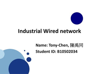 Industrial Wired network
Name: Tony-Chen, 陳禹同
Student ID: B10502034
 