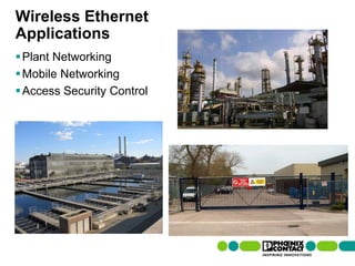 Wireless Ethernet
Applications
 Plant Networking
 Mobile Networking
 Access Security Control




110 | Presentation | Ira Sharp | 20 April 2010
 
