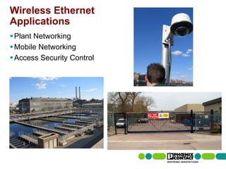 Wireless Ethernet
Applications
 Plant Networking
 Mobile Networking
 Access Security Control




54 | Presentation | Ira Sharp | 20 April 2010
 