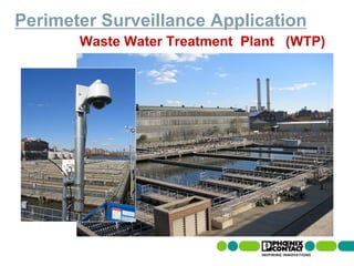 Perimeter Surveillance Application
                                    Waste Water Treatment Plant (WTP)




8 | Presentation | Ira Sharp | 20 April 2010
 