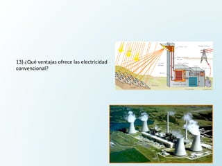 13)	¿Qué	ventajas	ofrece	las	electricidad	
convencional?	
 