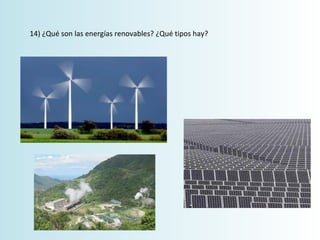 14)	¿Qué	son	las	energías	renovables?	¿Qué	tipos	hay?	
 