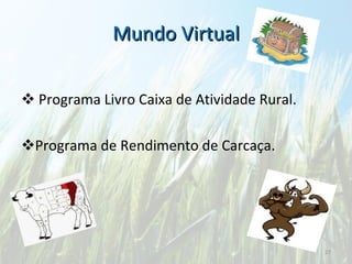 Mundo Virtual Programa Livro Caixa de Atividade Rural. Programa de Rendimento de Carcaça. 