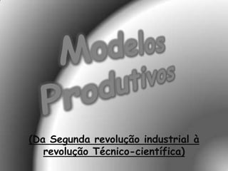 (Da Segunda revolução industrial à
   revolução Técnico-científica)
 
