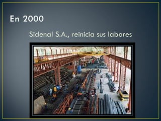 Sidenal S.A., reinicia sus labores
 