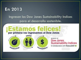 Ingresan los Dow Jones Sustainability Indices
para el desarrollo sostenible.
 