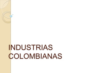 INDUSTRIAS COLOMBIANAS  
