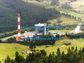 Industrias de Boyacá
Termoeléctrica de Paipa
 