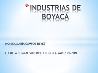 MONICA MARIA CAMPOS REYES
ESCUELA NORMAL SUPERIOR LEONOR ALVAREZ PINZON
*
 