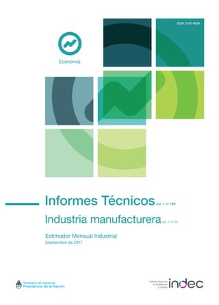 Informes Técnicosvol. 1 nº 199
Industria manufactureravol. 1 nº 25
Estimador Mensual Industrial
Septiembre de 2017
Economía
ISSN 2545-6636
 