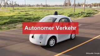 Autonomer Verkehr
Bildquelle: Google
 
